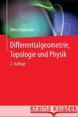 Differentialgeometrie, Topologie Und Physik Nakahara, Mikio 9783662452998 Springer Spektrum