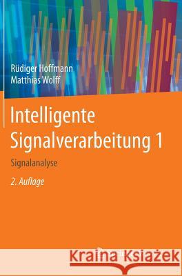 Intelligente Signalverarbeitung 1: Signalanalyse Hoffmann, Rüdiger 9783662453223