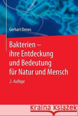 Bakterien - Ihre Entdeckung Und Bedeutung Für Natur Und Mensch Drews, Gerhart 9783662453261 Springer Spektrum
