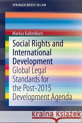 Social Rights and International Development: Global Legal Standards for the Post-2015 Development Agenda Markus Kaltenborn 9783662453513