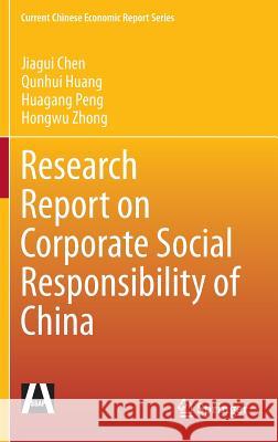 Research Report on Corporate Social Responsibility of China Jiagui Chen Qunhui Huang Huagang Peng 9783662453629