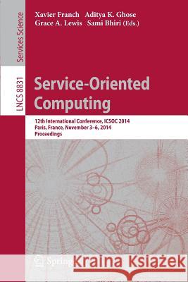 Service-Oriented Computing: 12th International Conference, ICSOC 2014, Paris, France, November 3-6, 2014, Proceedings Xavier Franch, Aditya K Ghose, Grace A. Lewis, Sami Bhiri 9783662453902