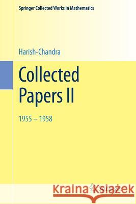 Collected Papers II: 1955 - 1958 Harish-Chandra, Veeravalli Seshadri Varadarajan 9783662454466