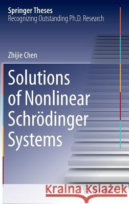 Solutions of Nonlinear Schrӧdinger Systems Chen, Zhijie 9783662454770