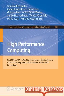 High Performance Computing: First Hpclatam - Clcar Latin American Joint Conference, Carla 2014, Valparaiso, Chile, October 20-22, 2014. Proceeding Hernandez, Gonzalo 9783662454824 Springer