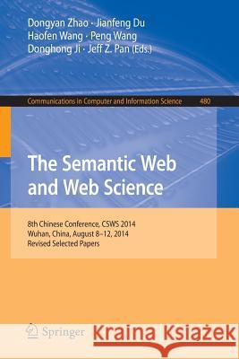 The Semantic Web and Web Science: 8th Chinese Conference, Csws 2014, Wuhan, China, August 8-12, 2014, Revised Selected Papers Zhao, Dongyan 9783662454947 Springer