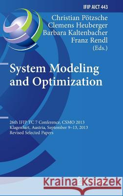 System Modeling and Optimization: 26th IFIP TC 7 Conference, CSMO 2013, Klagenfurt, Austria, September 9-13, 2013, Revised Selected Papers Christian Pötzsche, Clemens Heuberger, Barbara Kaltenbacher, Franz Rendl 9783662455036
