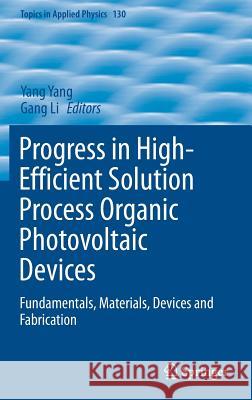 Progress in High-Efficient Solution Process Organic Photovoltaic Devices: Fundamentals, Materials, Devices and Fabrication Yang, Yang 9783662455081 Springer