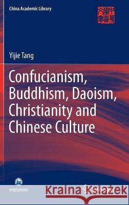 Confucianism, Buddhism, Daoism, Christianity and Chinese Culture Yijie Tang 9783662455326