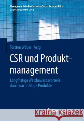 Csr Und Produktmanagement: Langfristige Wettbewerbsvorteile Durch Nachhaltige Produkte Weber, Torsten 9783662455722 Springer Gabler