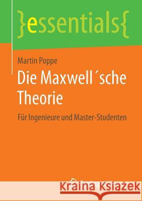 Die Maxwell´sche Theorie: Für Ingenieure Und Master-Studenten Poppe, Martin 9783662455920 Springer Vieweg