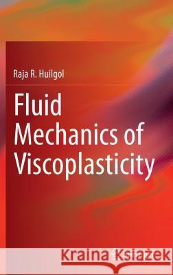 Fluid Mechanics of Viscoplasticity Raja R. Huilgol 9783662456163 Springer