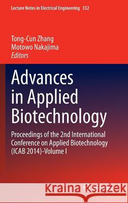 Advances in Applied Biotechnology: Proceedings of the 2nd International Conference on Applied Biotechnology (Icab 2014)-Volume I Zhang, Tong-Cun 9783662456569