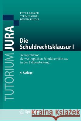 Die Schuldrechtsklausur I: Kernprobleme Der Vertraglichen Schuldverhältnisse in Der Fallbearbeitung Balzer, Peter 9783662456613 Springer