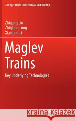 Maglev Trains: Key Underlying Technologies Liu, Zhigang 9783662456729