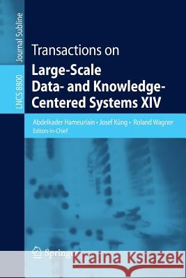 Transactions on Large-Scale Data- and Knowledge-Centered Systems XIV Abdelkader Hameurlain, Josef Küng, Roland Wagner 9783662457139