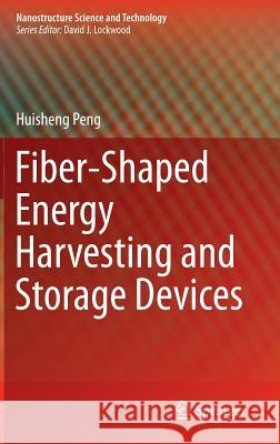 Fiber-Shaped Energy Harvesting and Storage Devices Huisheng Peng 9783662457436