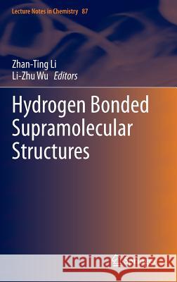 Hydrogen Bonded Supramolecular Structures Zhan-Ting Li Li-Zhu Wu 9783662457559 Springer