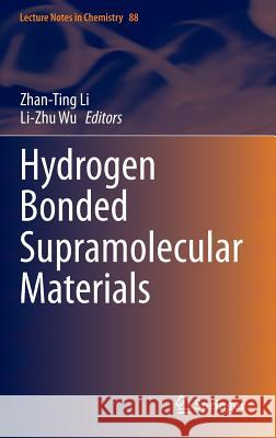 Hydrogen Bonded Supramolecular Materials Zhan-Ting Li Li-Zhu Wu 9783662457795 Springer