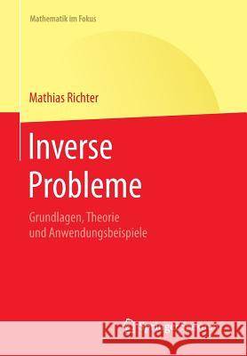 Inverse Probleme: Grundlagen, Theorie Und Anwendungsbeispiele Richter, Mathias 9783662458105