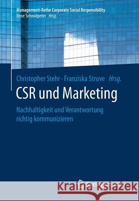 Csr Und Marketing: Nachhaltigkeit Und Verantwortung Richtig Kommunizieren Stehr, Christopher 9783662458129