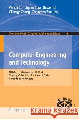 Computer Engineering and Technology: 18th Ccf Conference, Nccet 2014, Guiyang, China, July 29 -- August 1, 2014. Revised Selected Papers Xu, Weixia 9783662458143 Springer