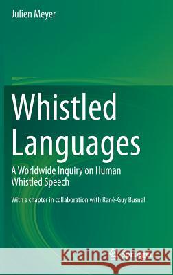 Whistled Languages: A Worldwide Inquiry on Human Whistled Speech Meyer, Julien 9783662458365 Springer