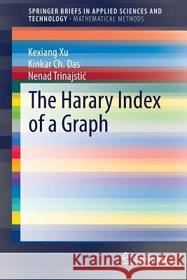 The Harary Index of a Graph Kexiang Xu, Kinkar Chandra Das, Nenad Trinajstić 9783662458426