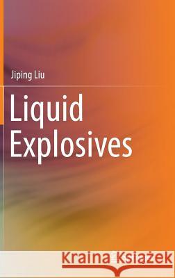 Liquid Explosives Jiping Liu 9783662458464 Springer