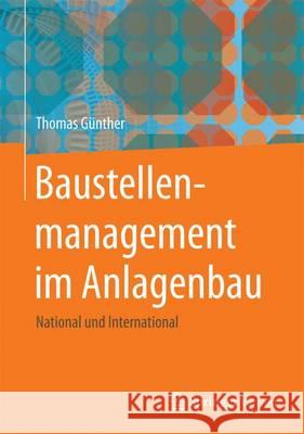 Baustellenmanagement Im Anlagenbau: Von Der Planung Bis Zur Fertigstellung Günther, Thomas 9783662458600