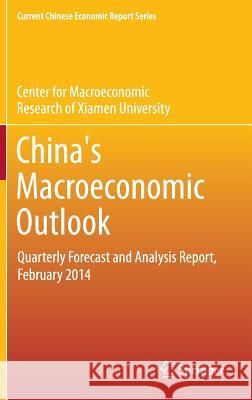 China’s Macroeconomic Outlook: Quarterly Forecast and Analysis Report, February 2014 CMR of Xiamen University 9783662458648 Springer-Verlag Berlin and Heidelberg GmbH & 