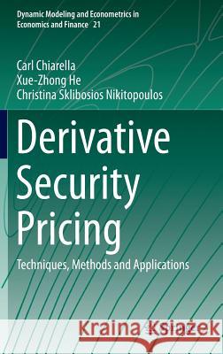 Derivative Security Pricing: Techniques, Methods and Applications Chiarella, Carl 9783662459058