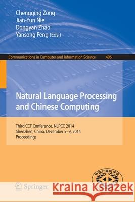 Natural Language Processing and Chinese Computing: Third Ccf Conference, Nlpcc 2014, Shenzhen, China, December 5-9, 2014. Proceedings Zong, Chengqing 9783662459232