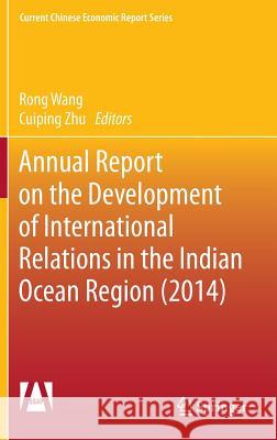 Annual Report on the Development of International Relations in the Indian Ocean Region (2014) Rong Wang Cuiping Zhu Guanghua Wan 9783662459393 Springer