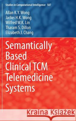 Semantically Based Clinical Tcm Telemedicine Systems Wong, Allan K. y. 9783662460238 Springer