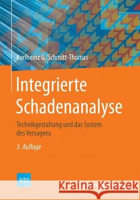Integrierte Schadenanalyse: Technikgestaltung Und Das System Des Versagens Schmitt-Thomas, Karlheinz G. 9783662461334