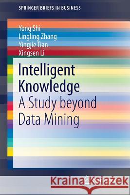 Intelligent Knowledge: A Study Beyond Data Mining Shi, Yong 9783662461921 Springer