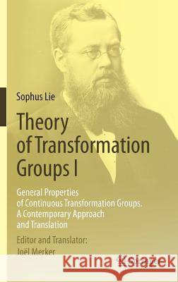 Theory of Transformation Groups I: General Properties of Continuous Transformation Groups. a Contemporary Approach and Translation Lie, Sophus 9783662462102 Springer