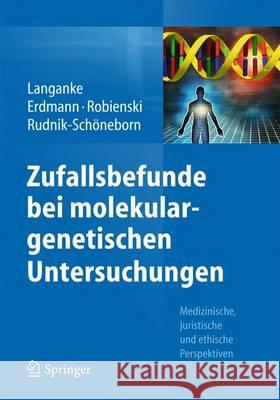 Zufallsbefunde Bei Molekulargenetischen Untersuchungen: Medizinische, Juristische Und Ethische Perspektiven Langanke, Martin 9783662462164