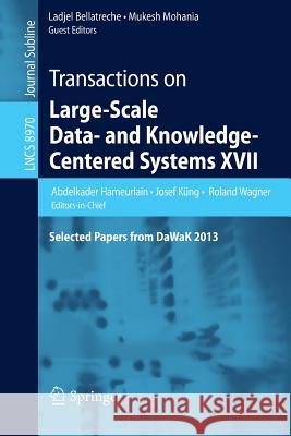 Transactions on Large-Scale Data- And Knowledge-Centered Systems XVII: Selected Papers from Dawak 2013 Hameurlain, Abdelkader 9783662463345 Springer