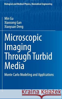 Microscopic Imaging Through Turbid Media: Monte Carlo Modeling and Applications Gu, Min 9783662463963 Springer