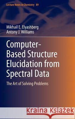 Computer-Based Structure Elucidation from Spectral Data: The Art of Solving Problems Elyashberg, Mikhail E. 9783662464014 Springer