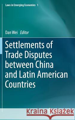 Settlements of Trade Disputes Between China and Latin American Countries Wei, Dan 9783662464243 Springer