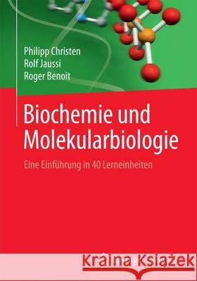 Biochemie Und Molekularbiologie: Eine Einführung in 40 Lerneinheiten Christen, Philipp 9783662464298