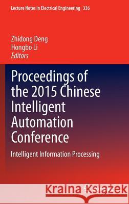 Proceedings of the 2015 Chinese Intelligent Automation Conference: Intelligent Information Processing Deng, Zhidong 9783662464687 Springer