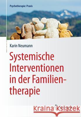Systemische Interventionen in Der Familientherapie Neumann, Karin 9783662464731 Springer