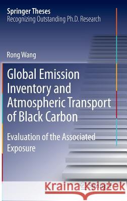 Global Emission Inventory and Atmospheric Transport of Black Carbon: Evaluation of the Associated Exposure Wang, Rong 9783662464786 Springer