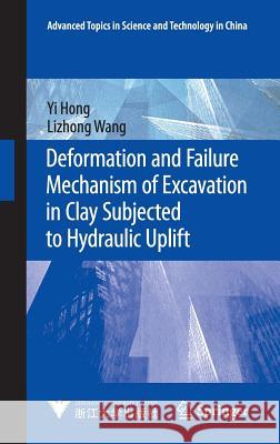 Deformation and Failure Mechanism of Excavation in Clay Subjected to Hydraulic Uplift Yi Hong Lizhong Wang 9783662465066