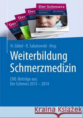 Weiterbildung Schmerzmedizin: Cme-Beiträge Aus: Der Schmerz 2013 - 2014 Göbel, H. 9783662465165 Springer