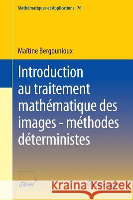 Introduction Au Traitement Mathématique Des Images - Méthodes Déterministes Bergounioux, Maïtine 9783662465387 Springer